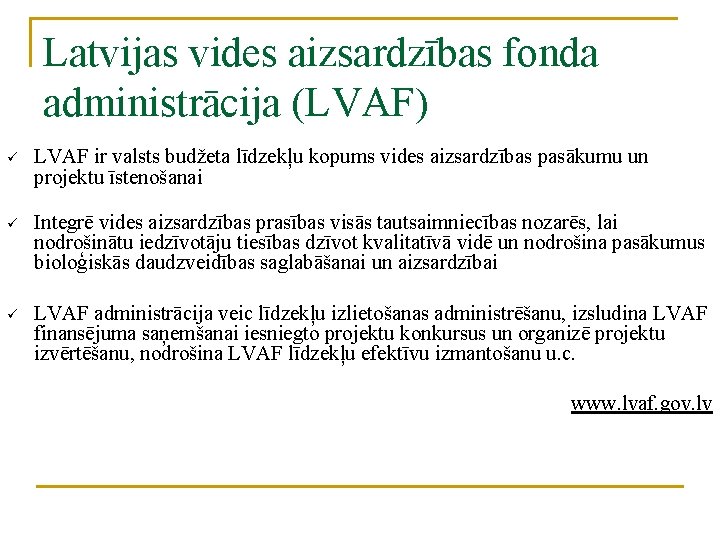 Latvijas vides aizsardzības fonda administrācija (LVAF) ü LVAF ir valsts budžeta līdzekļu kopums vides