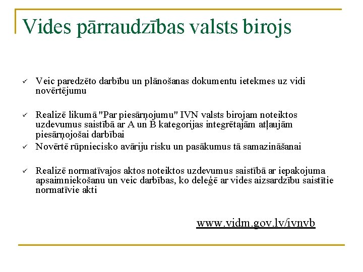 Vides pārraudzības valsts birojs ü Veic paredzēto darbību un plānošanas dokumentu ietekmes uz vidi