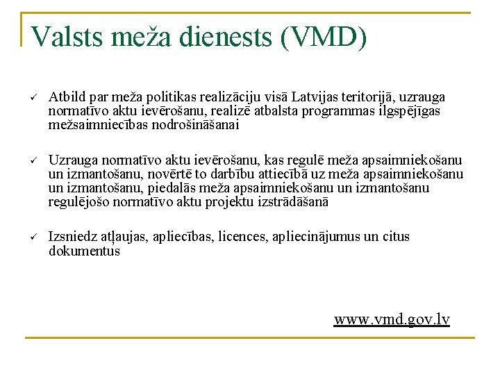 Valsts meža dienests (VMD) ü Atbild par meža politikas realizāciju visā Latvijas teritorijā, uzrauga