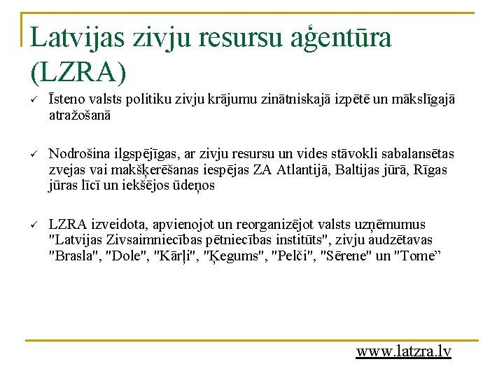 Latvijas zivju resursu aģentūra (LZRA) ü Īsteno valsts politiku zivju krājumu zinātniskajā izpētē un