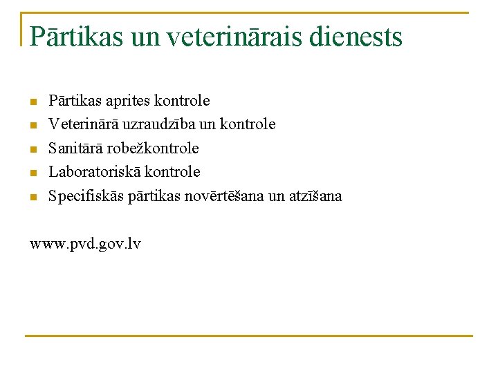 Pārtikas un veterinārais dienests n n n Pārtikas aprites kontrole Veterinārā uzraudzība un kontrole
