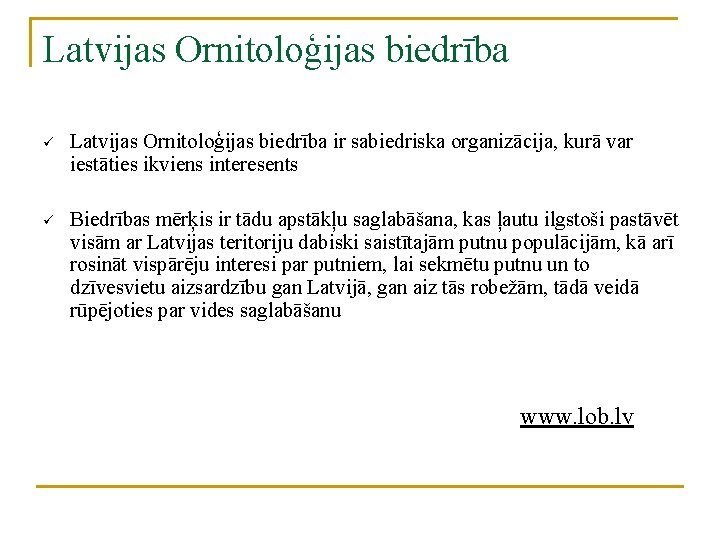 Latvijas Ornitoloģijas biedrība ü Latvijas Ornitoloģijas biedrība ir sabiedriska organizācija, kurā var iestāties ikviens