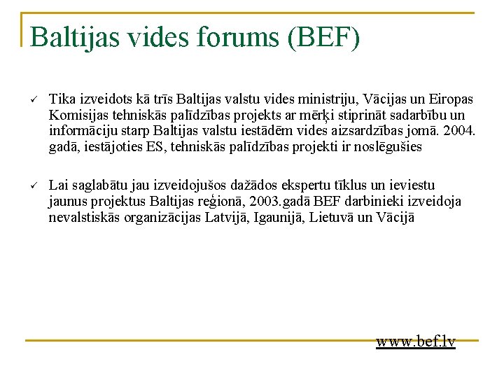 Baltijas vides forums (BEF) ü Tika izveidots kā trīs Baltijas valstu vides ministriju, Vācijas