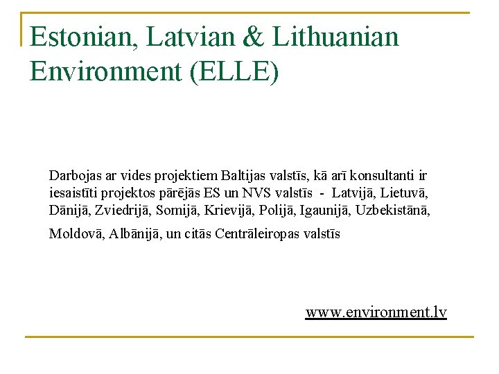 Estonian, Latvian & Lithuanian Environment (ELLE) Darbojas ar vides projektiem Baltijas valstīs, kā arī