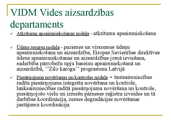 VIDM Vides aizsardzības departaments ü Atkritumu apsaimniekošanas nodaļa - atkritumu apsaimniekošana ü Ūdens resursu