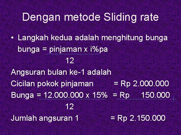 Dengan metode Sliding rate • Langkah kedua adalah menghitung bunga = pinjaman x i%pa