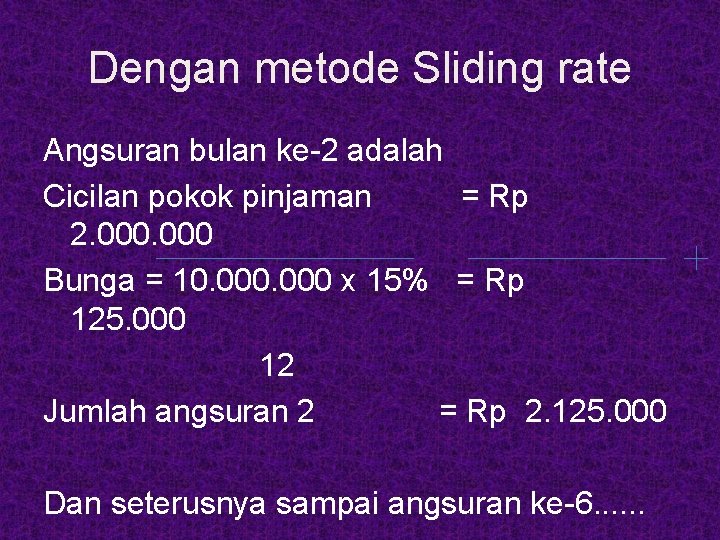 Dengan metode Sliding rate Angsuran bulan ke-2 adalah Cicilan pokok pinjaman = Rp 2.