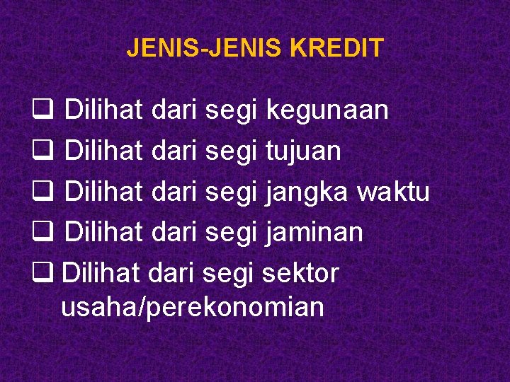 JENIS-JENIS KREDIT q Dilihat dari segi kegunaan q Dilihat dari segi tujuan q Dilihat