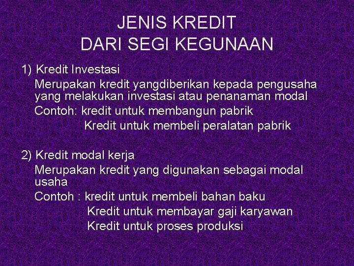 JENIS KREDIT DARI SEGI KEGUNAAN 1) Kredit Investasi Merupakan kredit yangdiberikan kepada pengusaha yang