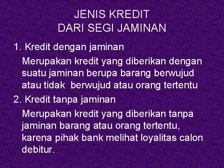 JENIS KREDIT DARI SEGI JAMINAN 1. Kredit dengan jaminan Merupakan kredit yang diberikan dengan