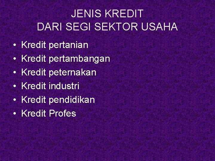 JENIS KREDIT DARI SEGI SEKTOR USAHA • • • Kredit pertanian Kredit pertambangan Kredit