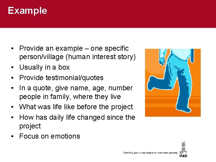 Example • Provide an example – one specific person/village (human interest story) • Usually