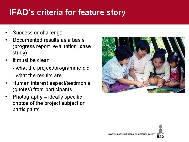 IFAD’s criteria for feature story • • • Success or challenge Documented results as