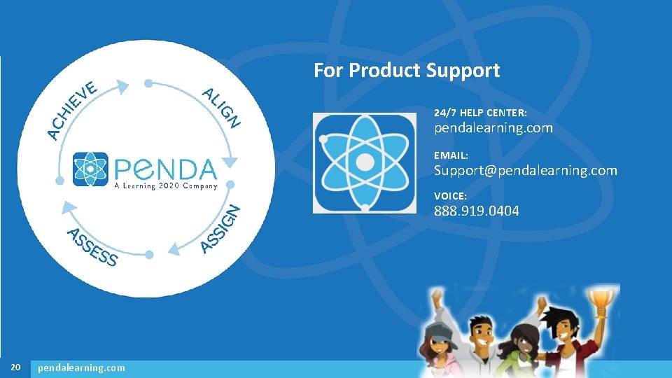 For Product Support 24/7 HELP CENTER: pendalearning. com EMAIL: Support@pendalearning. com VOICE: 888. 919.
