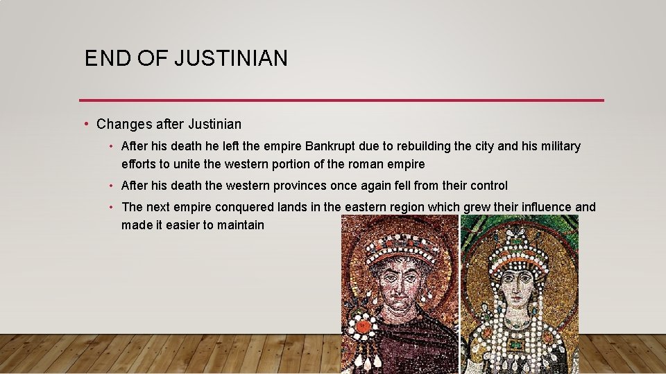 END OF JUSTINIAN • Changes after Justinian • After his death he left the