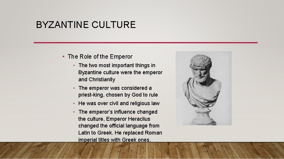 BYZANTINE CULTURE • The Role of the Emperor • The two most important things