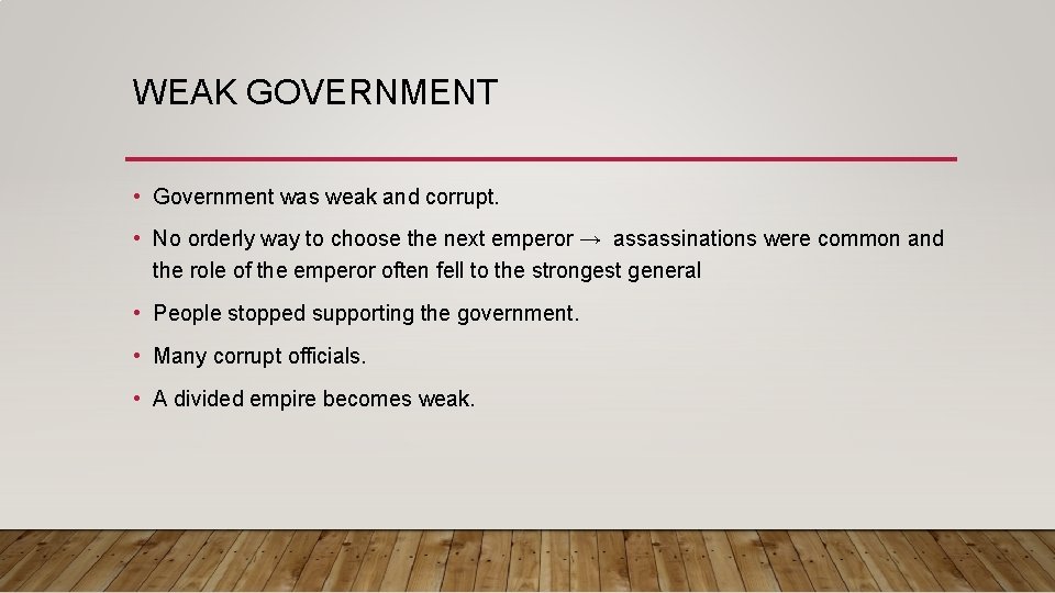 WEAK GOVERNMENT • Government was weak and corrupt. • No orderly way to choose