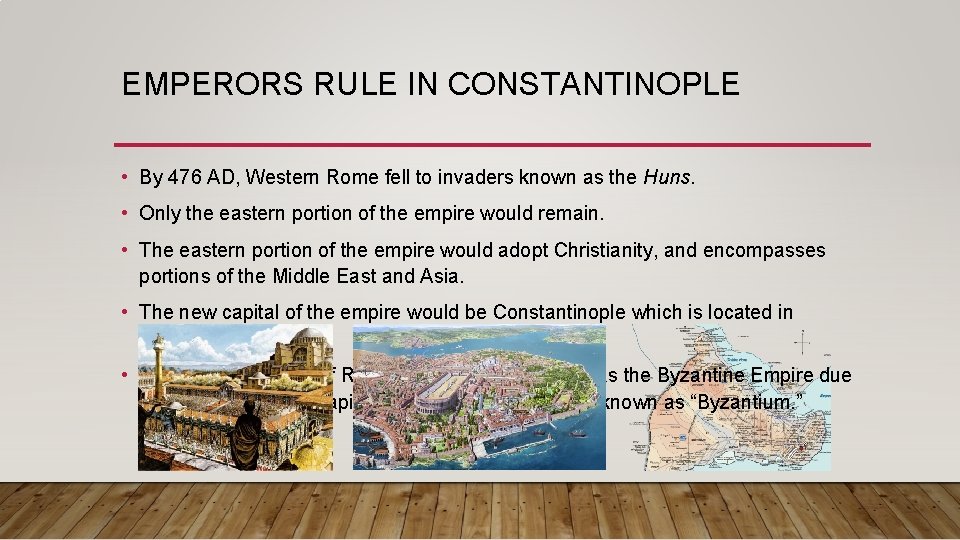 EMPERORS RULE IN CONSTANTINOPLE • By 476 AD, Western Rome fell to invaders known