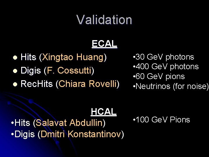 Validation ECAL l Hits (Xingtao Huang) l Digis (F. Cossutti) l Rec. Hits (Chiara