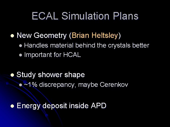 ECAL Simulation Plans l New Geometry (Brian Heltsley) l Handles material behind the crystals
