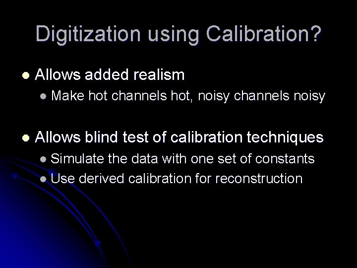 Digitization using Calibration? l Allows added realism l Make l hot channels hot, noisy