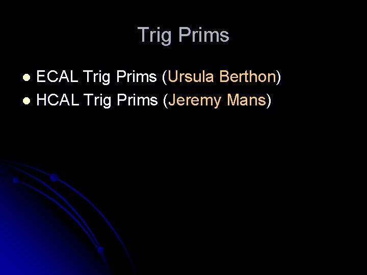 Trig Prims ECAL Trig Prims (Ursula Berthon) l HCAL Trig Prims (Jeremy Mans) l