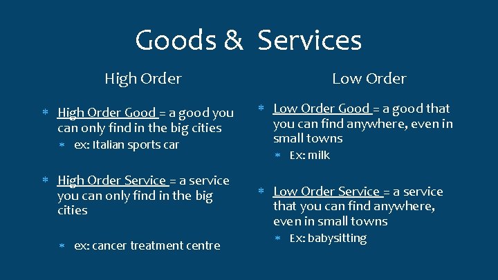 Goods & Services High Order Good = a good you can only find in