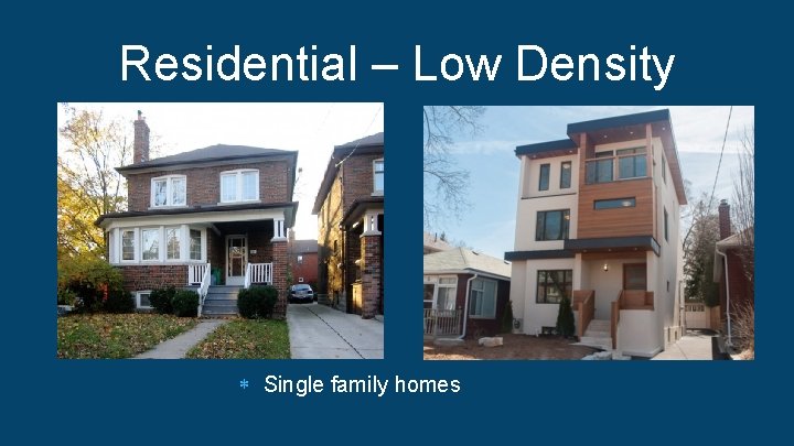 Residential – Low Density Single family homes 