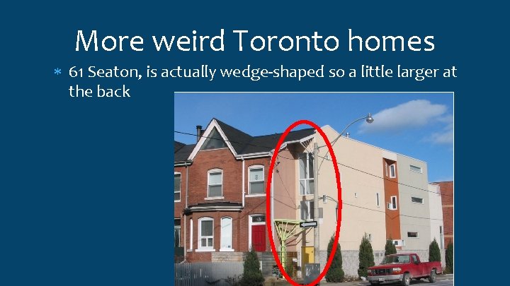 More weird Toronto homes 61 Seaton, is actually wedge-shaped so a little larger at