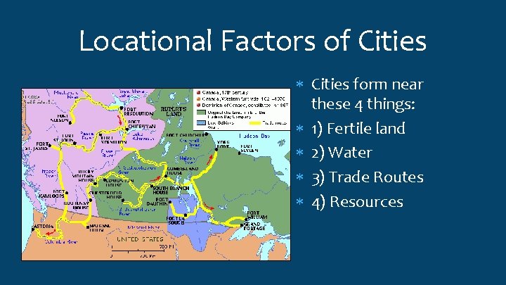 Locational Factors of Cities form near these 4 things: 1) Fertile land 2) Water