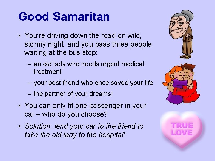 Good Samaritan • You’re driving down the road on wild, stormy night, and you