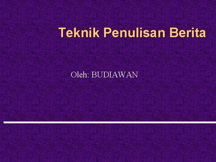 Teknik Penulisan Berita Oleh Budiawan Mengapa Perlu Menulis