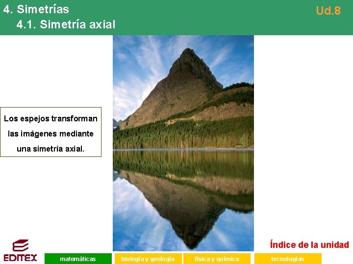 4. Simetrías 4. 1. Simetría axial Ud. 8 Los espejos transforman las imágenes mediante