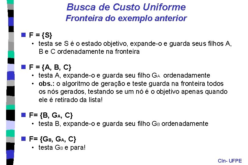 Busca de Custo Uniforme Fronteira do exemplo anterior n F = {S} • testa