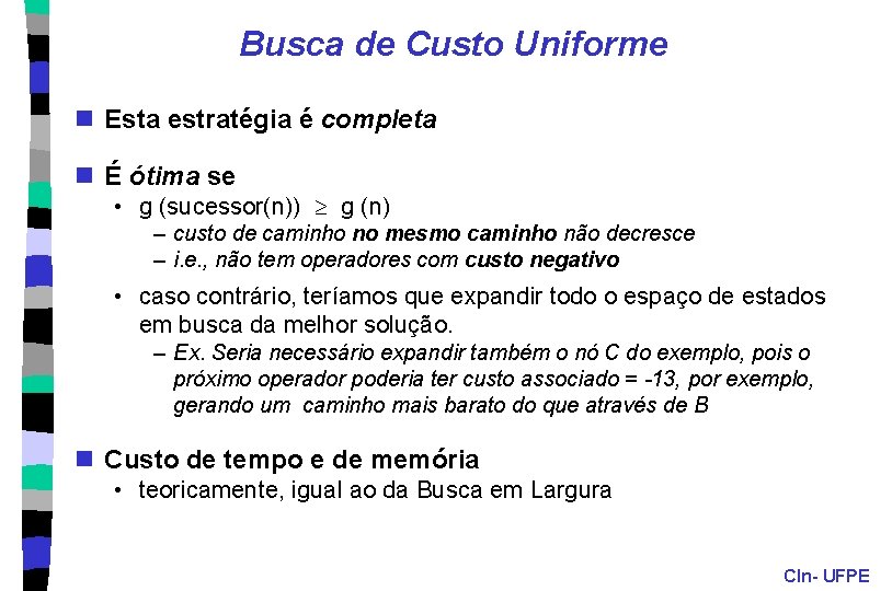 Busca de Custo Uniforme n Esta estratégia é completa n É ótima se •