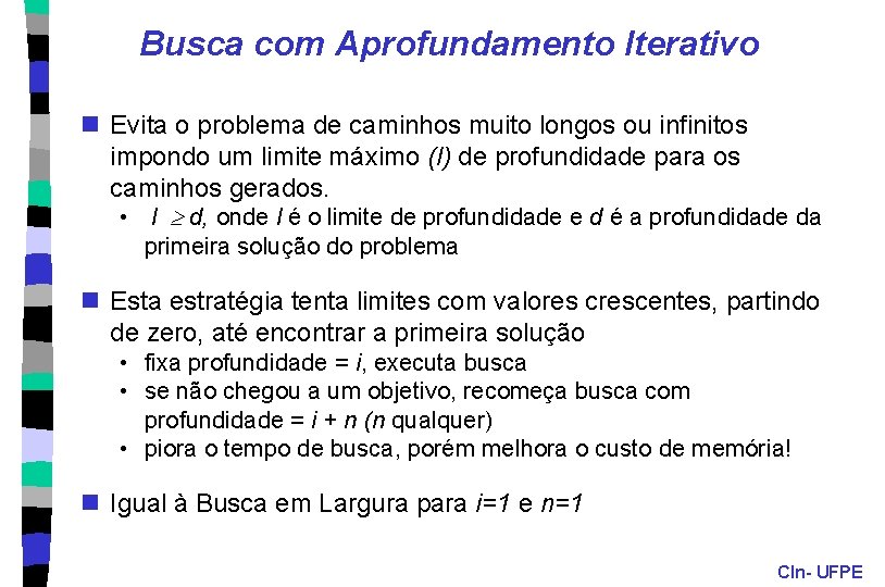 Busca com Aprofundamento Iterativo n Evita o problema de caminhos muito longos ou infinitos