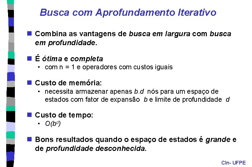 Busca com Aprofundamento Iterativo n Combina as vantagens de busca em largura com busca