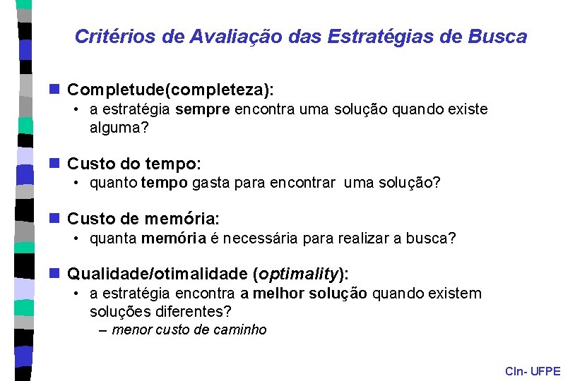 Critérios de Avaliação das Estratégias de Busca n Completude(completeza): • a estratégia sempre encontra