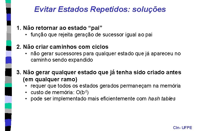 Evitar Estados Repetidos: soluções 1. Não retornar ao estado “pai” • função que rejeita