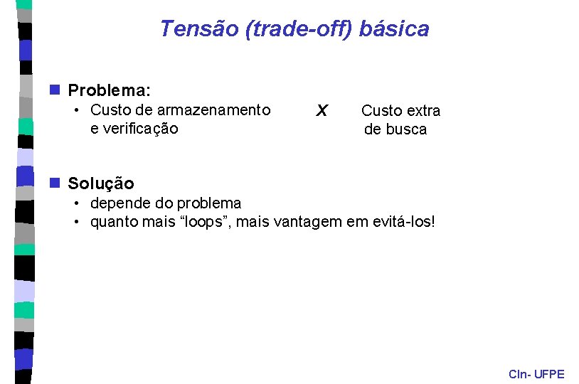 Tensão (trade-off) básica n Problema: • Custo de armazenamento e verificação X Custo extra