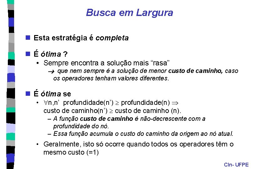 Busca em Largura n Esta estratégia é completa n É ótima ? • Sempre