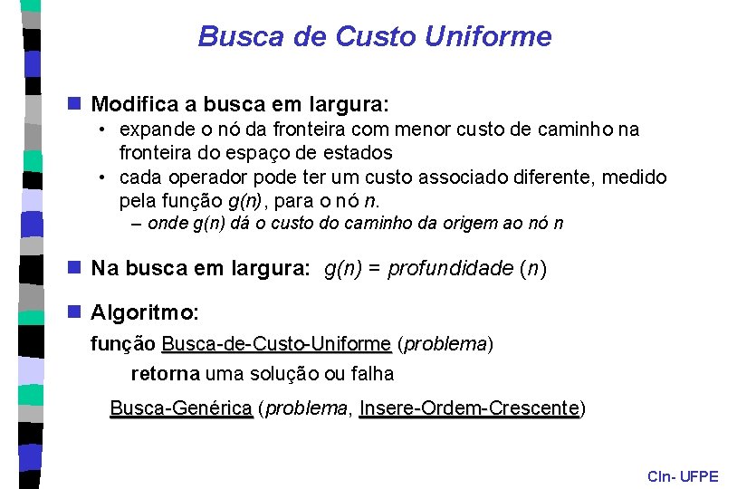 Busca de Custo Uniforme n Modifica a busca em largura: • expande o nó