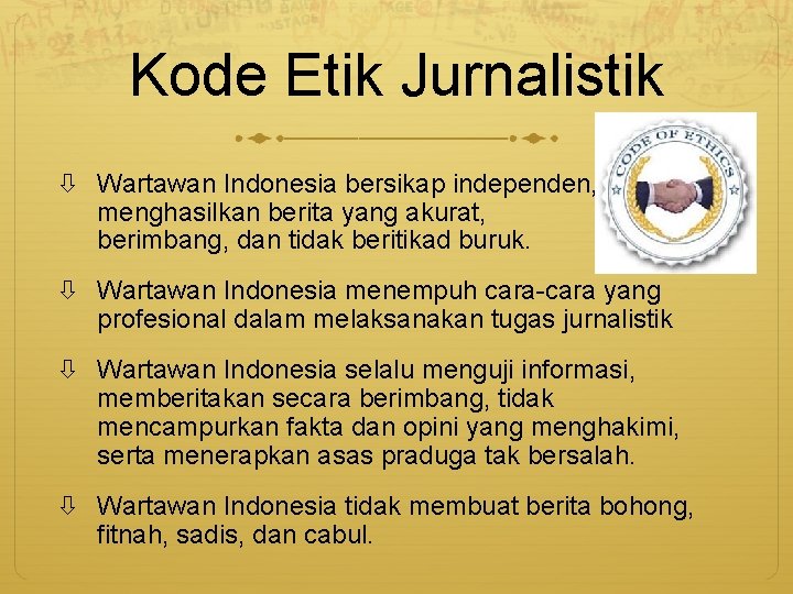 Kode Etik Jurnalistik Wartawan Indonesia bersikap independen, menghasilkan berita yang akurat, berimbang, dan tidak