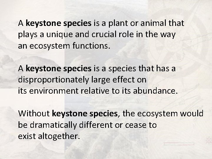 A keystone species is a plant or animal that plays a unique and crucial