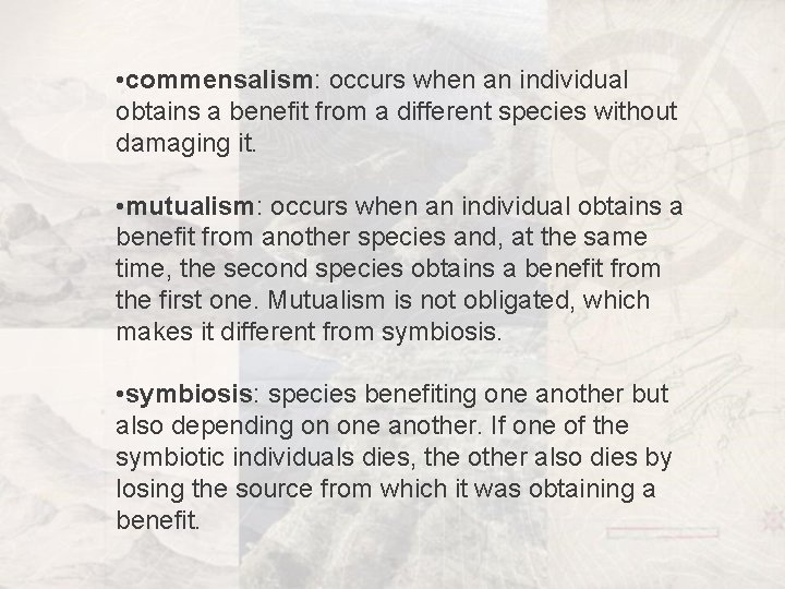  • commensalism: occurs when an individual obtains a benefit from a different species