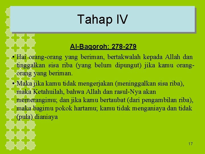 Tahap IV Al-Baqoroh: 278 -279 • Hai orang-orang yang beriman, bertakwalah kepada Allah dan