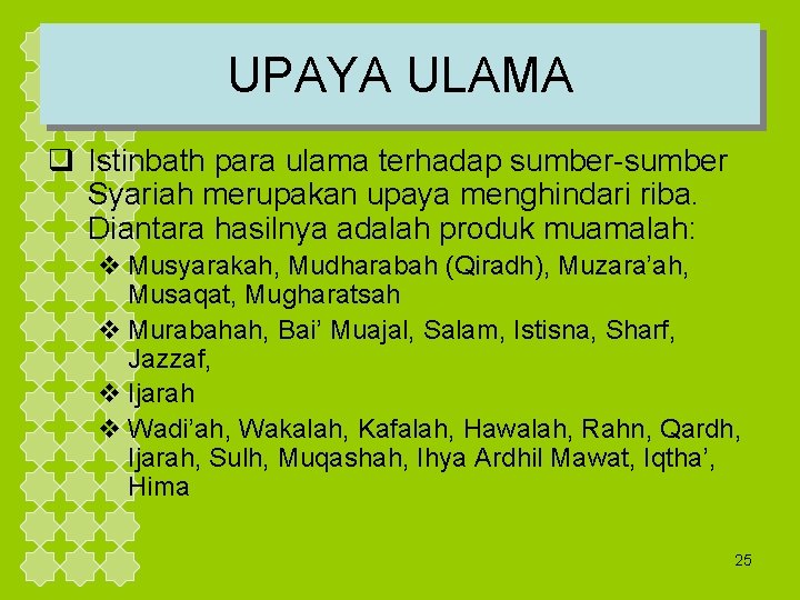 UPAYA ULAMA q Istinbath para ulama terhadap sumber-sumber Syariah merupakan upaya menghindari riba. Diantara