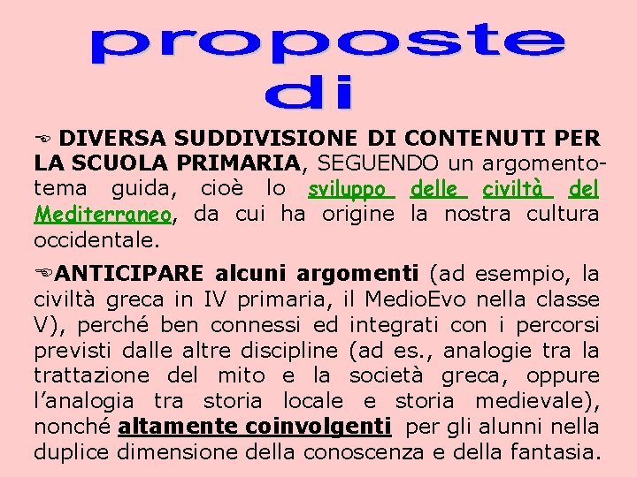 E DIVERSA SUDDIVISIONE DI CONTENUTI PER LA SCUOLA PRIMARIA, SEGUENDO un argomentotema guida, cioè