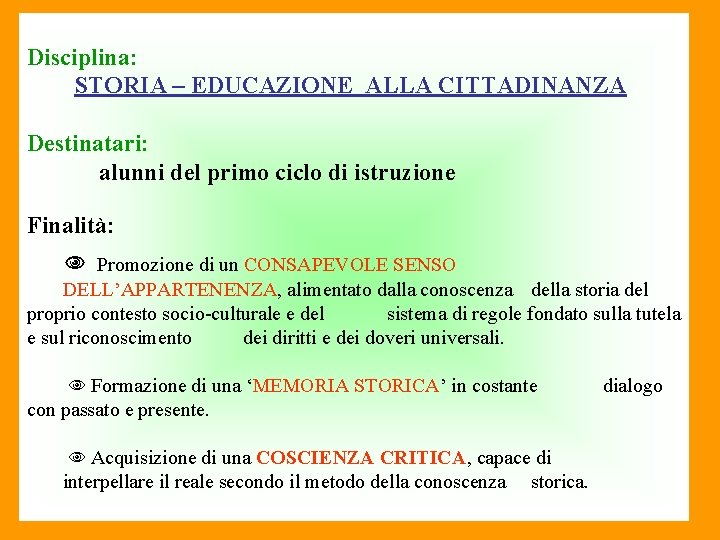 Disciplina: STORIA – EDUCAZIONE ALLA CITTADINANZA Destinatari: alunni del primo ciclo di istruzione Finalità: