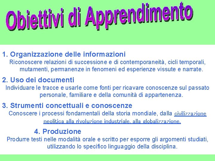 1. Organizzazione delle informazioni Riconoscere relazioni di successione e di contemporaneità, cicli temporali, mutamenti,